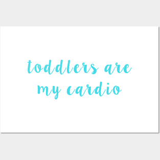 Toddlers Are My Cardio Posters and Art